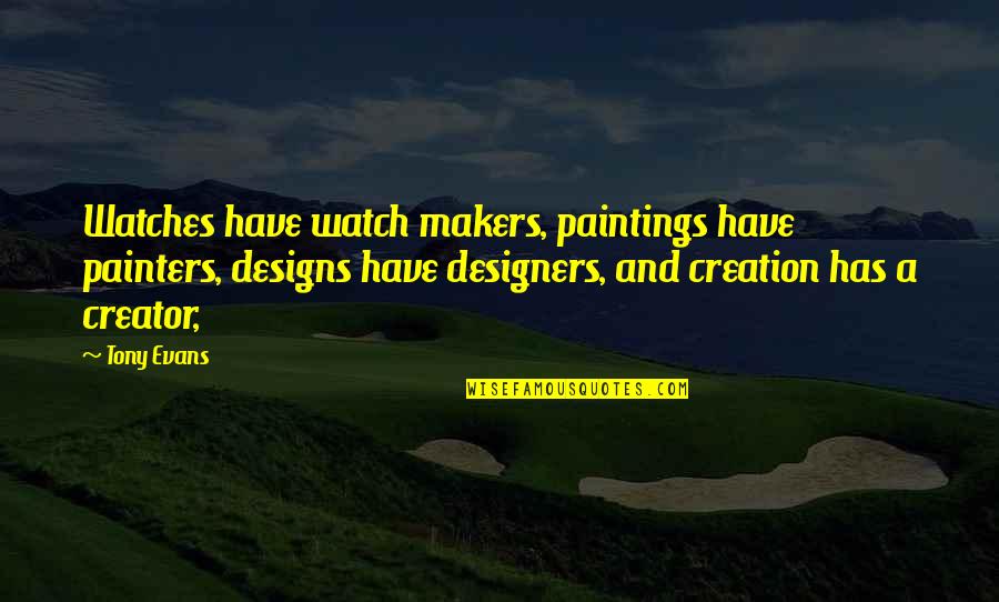 Incarnate Jodi Meadows Quotes By Tony Evans: Watches have watch makers, paintings have painters, designs Incarnate Jodi Meadows Quotes By Tony Evans: Watches have watch makers, paintings have painters, designs