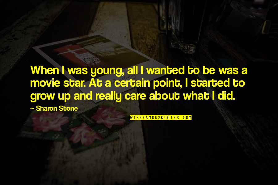 Incarnated Angel Quotes By Sharon Stone: When I was young, all I wanted to