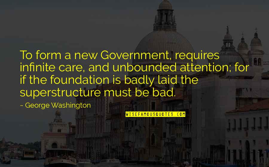 Incarnated Angels Quotes By George Washington: To form a new Government, requires infinite care,