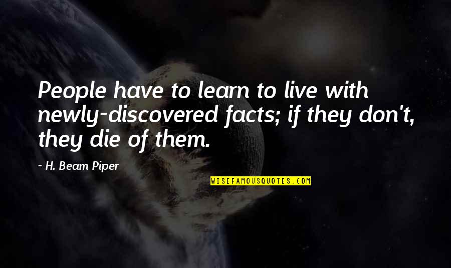 Incarnated Angels Quotes By H. Beam Piper: People have to learn to live with newly-discovered