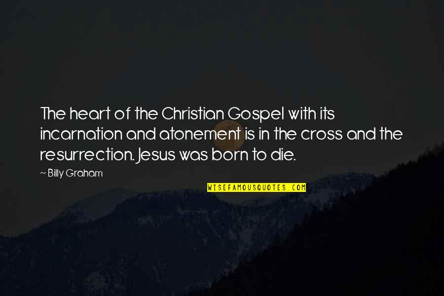 Incarnation Of Jesus Quotes By Billy Graham: The heart of the Christian Gospel with its
