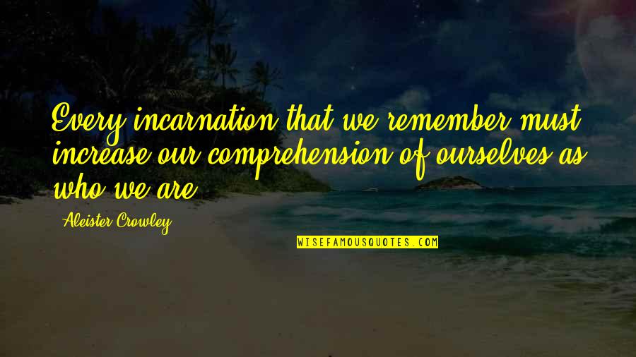 Incarnation Quotes By Aleister Crowley: Every incarnation that we remember must increase our