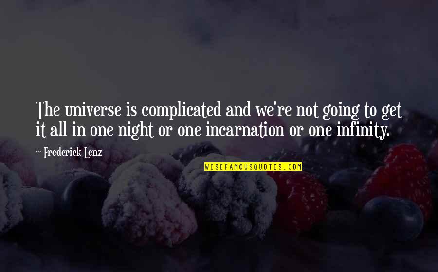 Incarnation Quotes By Frederick Lenz: The universe is complicated and we're not going