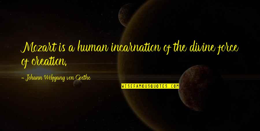 Incarnation Quotes By Johann Wolfgang Von Goethe: Mozart is a human incarnation of the divine