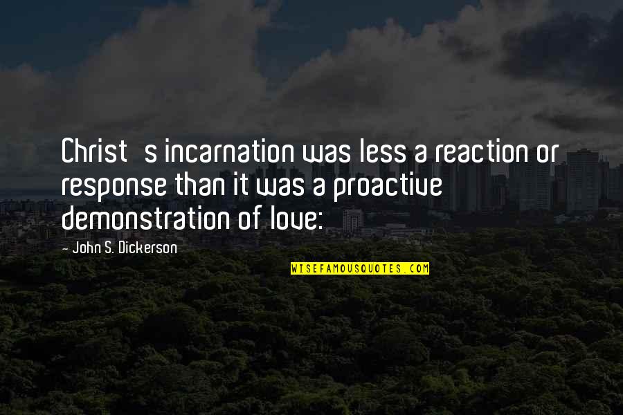 Incarnation Quotes By John S. Dickerson: Christ's incarnation was less a reaction or response