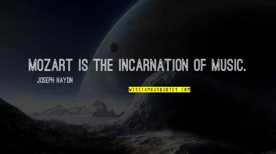 Incarnation Quotes By Joseph Haydn: Mozart is the incarnation of music.