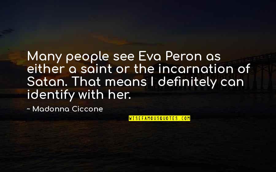 Incarnation Quotes By Madonna Ciccone: Many people see Eva Peron as either a