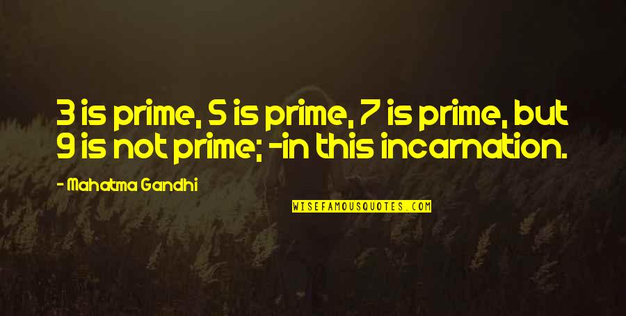 Incarnation Quotes By Mahatma Gandhi: 3 is prime, 5 is prime, 7 is
