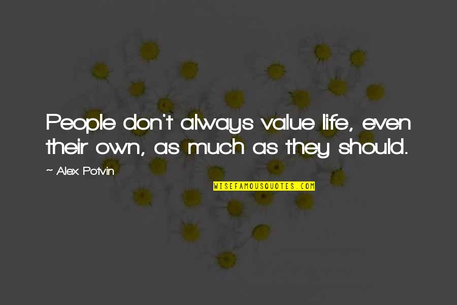 Incarnational Living Quotes By Alex Potvin: People don't always value life, even their own,