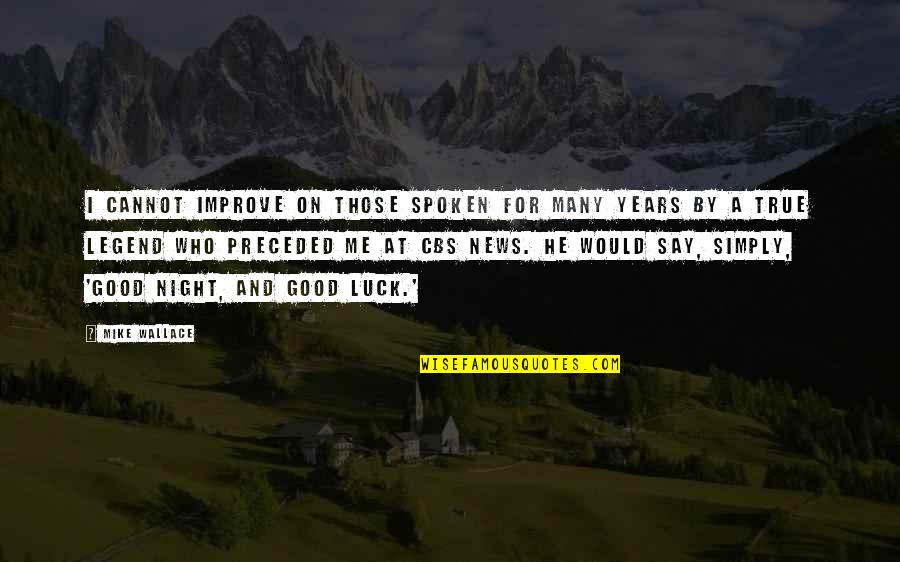 Incarnational Living Quotes By Mike Wallace: I cannot improve on those spoken for many Incarnational Living Quotes By Mike Wallace: I cannot improve on those spoken for many