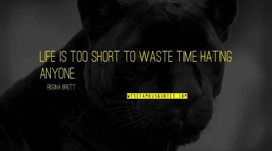 Incarnational Living Quotes By Regina Brett: Life is too short to waste time hating Incarnational Living Quotes By Regina Brett: Life is too short to waste time hating