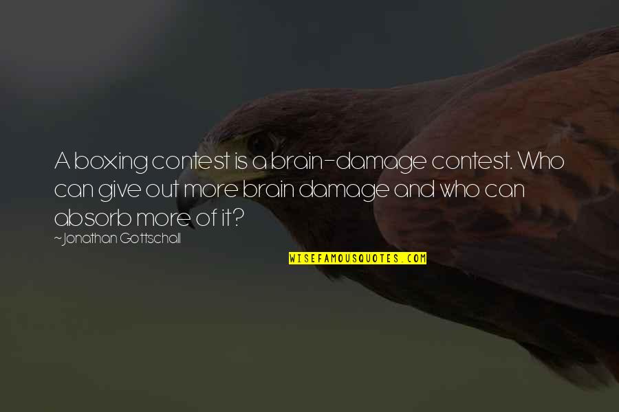 Incarnational Love Quotes By Jonathan Gottschall: A boxing contest is a brain-damage contest. Who