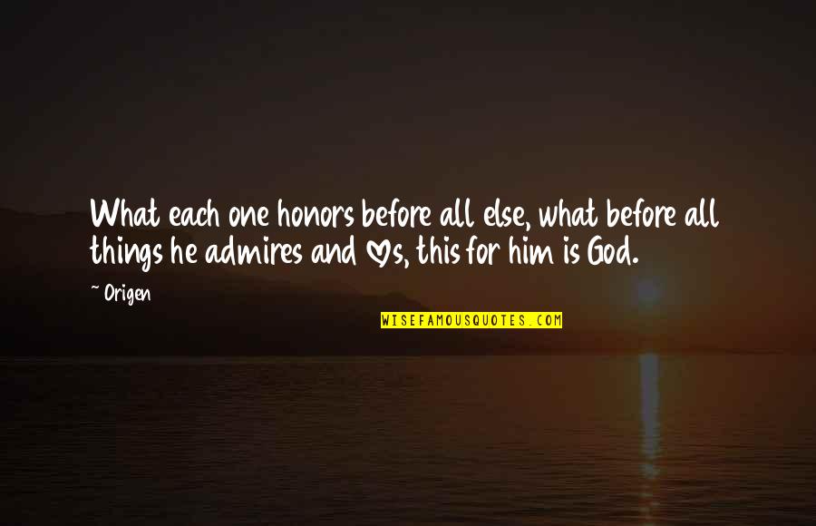 Incarnational Love Quotes By Origen: What each one honors before all else, what
