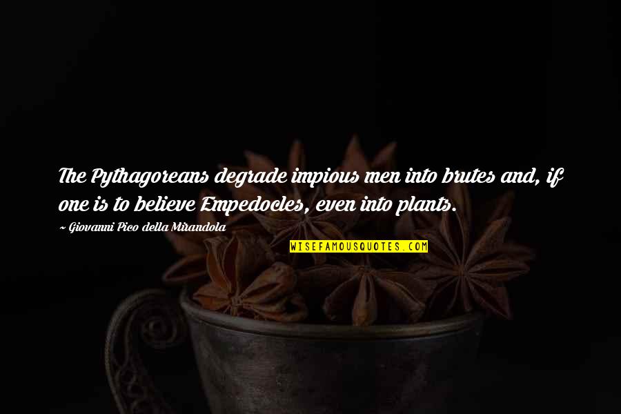 Incarnational Spirituality Quotes By Giovanni Pico Della Mirandola: The Pythagoreans degrade impious men into brutes and, Incarnational Spirituality Quotes By Giovanni Pico Della Mirandola: The Pythagoreans degrade impious men into brutes and,