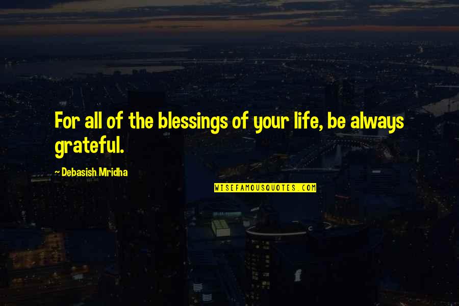 Incarnations Quotes By Debasish Mridha: For all of the blessings of your life,