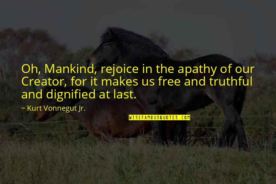 Incas Quotes By Kurt Vonnegut Jr.: Oh, Mankind, rejoice in the apathy of our