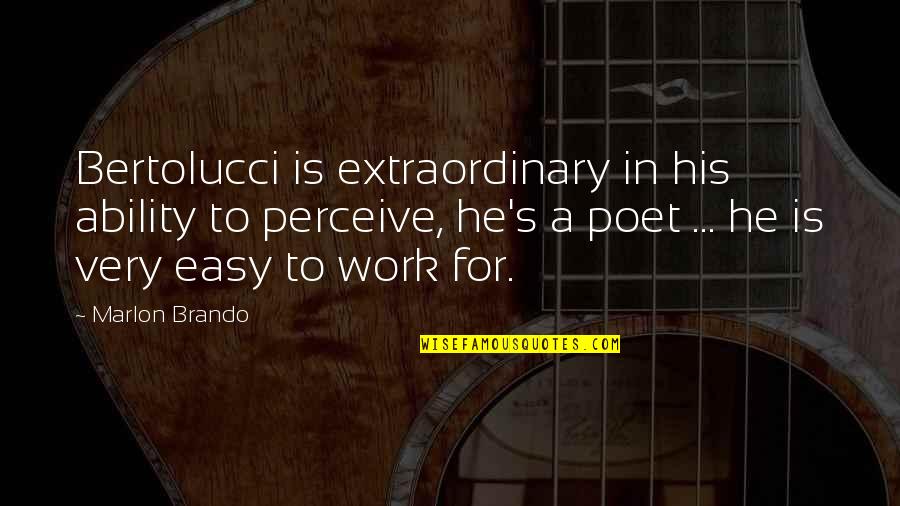 Incas Quotes By Marlon Brando: Bertolucci is extraordinary in his ability to perceive,