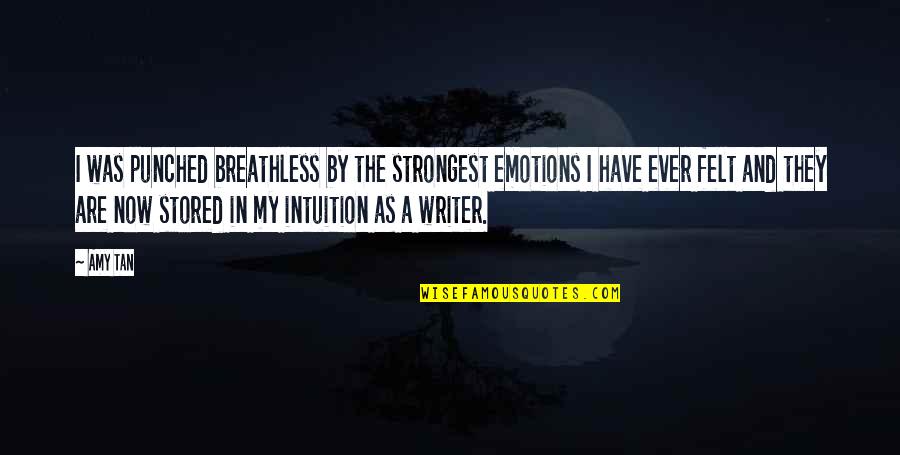 Incat Score Quotes By Amy Tan: I was punched breathless by the strongest emotions Incat Score Quotes By Amy Tan: I was punched breathless by the strongest emotions