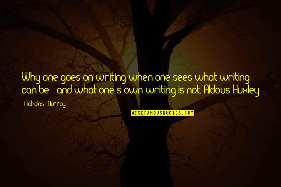 Incauto Sinonimo Quotes By Nicholas Murray: Why one goes on writing when one sees
