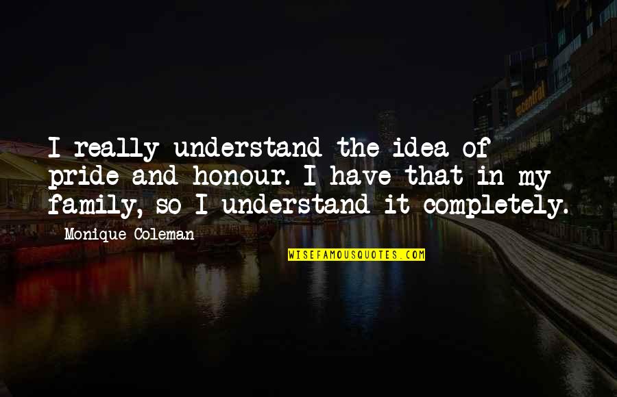Incel Quote Quotes By Monique Coleman: I really understand the idea of pride and Incel Quote Quotes By Monique Coleman: I really understand the idea of pride and