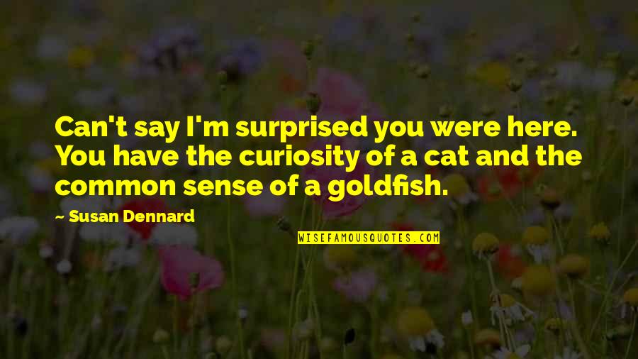 Inceleme Quotes By Susan Dennard: Can't say I'm surprised you were here. You Inceleme Quotes By Susan Dennard: Can't say I'm surprised you were here. You