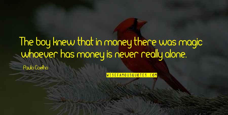 Incendiary Bullets Quotes By Paulo Coelho: The boy knew that in money there was