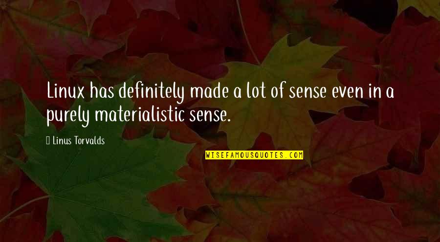 Incendii Forestiere Quotes By Linus Torvalds: Linux has definitely made a lot of sense