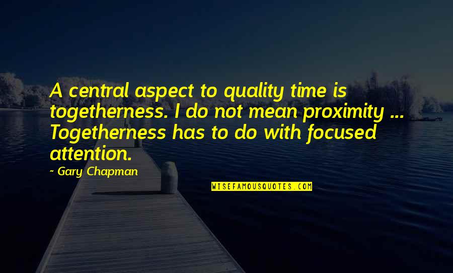 Incendii Naturale Quotes By Gary Chapman: A central aspect to quality time is togetherness.