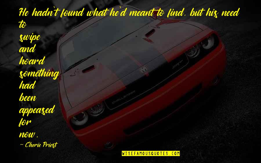 Incendios Ativos Quotes By Cherie Priest: He hadn't found what he'd meant to find,