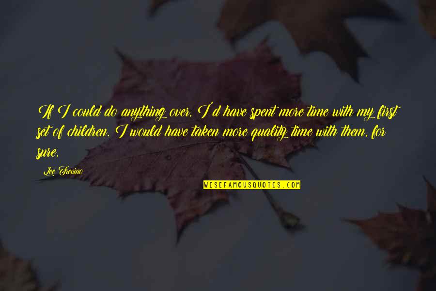 Incendios Ativos Quotes By Lee Trevino: If I could do anything over, I'd have
