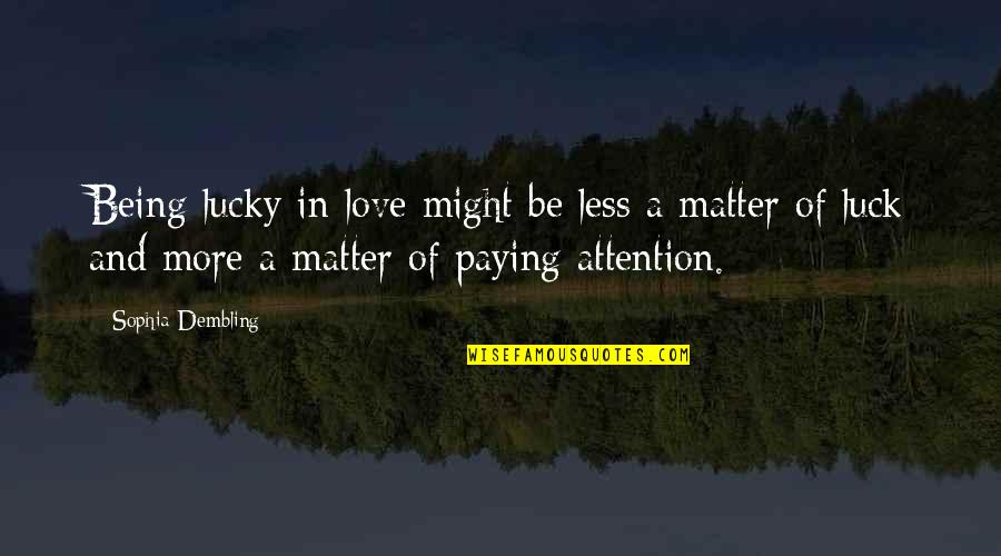 Incendios Ativos Quotes By Sophia Dembling: Being lucky in love might be less a