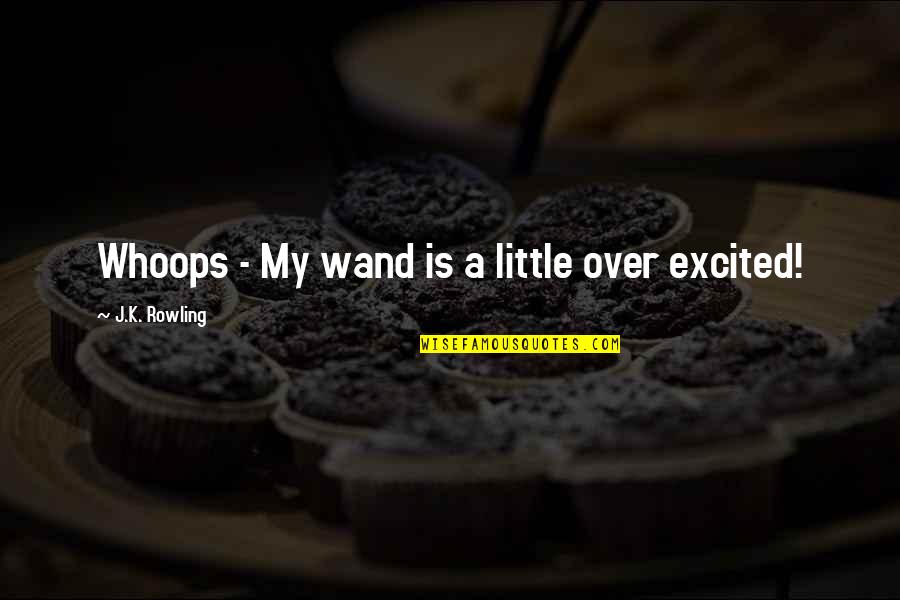 Incendios Wikipedia Quotes By J.K. Rowling: Whoops - My wand is a little over Incendios Wikipedia Quotes By J.K. Rowling: Whoops - My wand is a little over