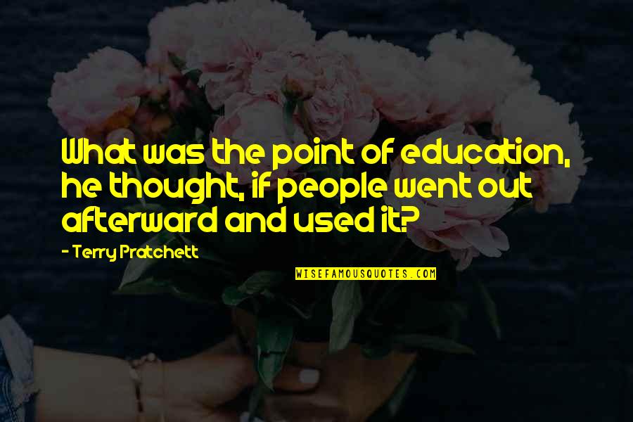 Incendios Wikipedia Quotes By Terry Pratchett: What was the point of education, he thought, Incendios Wikipedia Quotes By Terry Pratchett: What was the point of education, he thought,