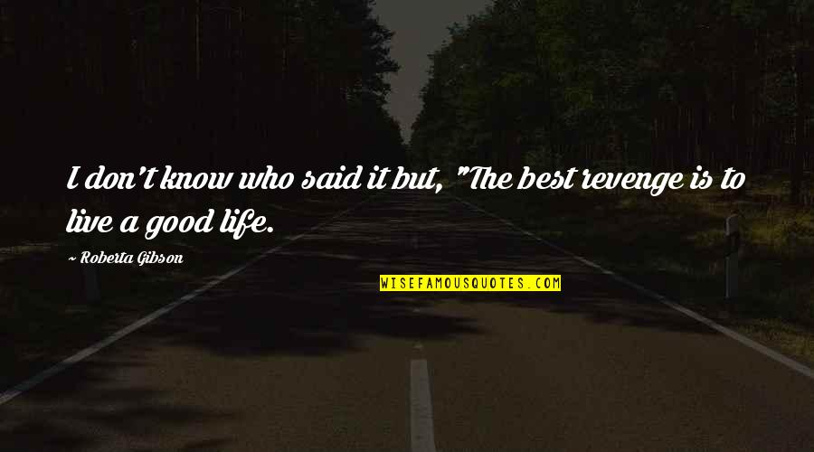 Incendiu Constanta Quotes By Roberta Gibson: I don't know who said it but, "The