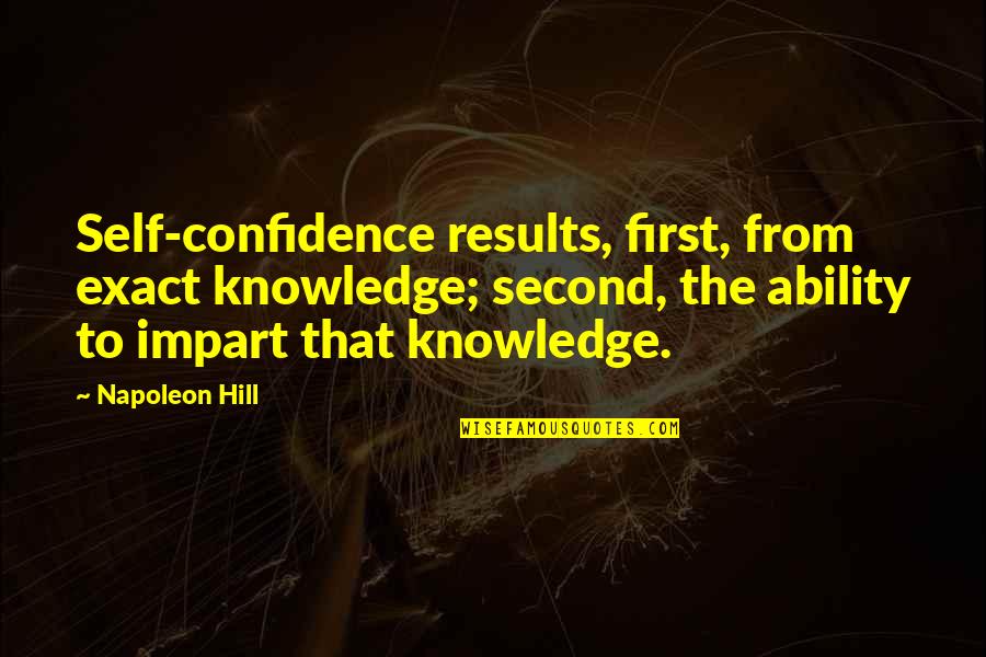 Incendium Minecraft Quotes By Napoleon Hill: Self-confidence results, first, from exact knowledge; second, the