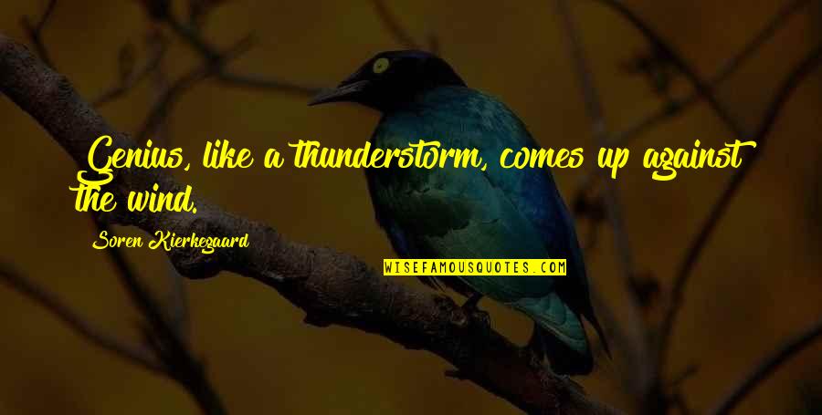 Incendium Quotes By Soren Kierkegaard: Genius, like a thunderstorm, comes up against the