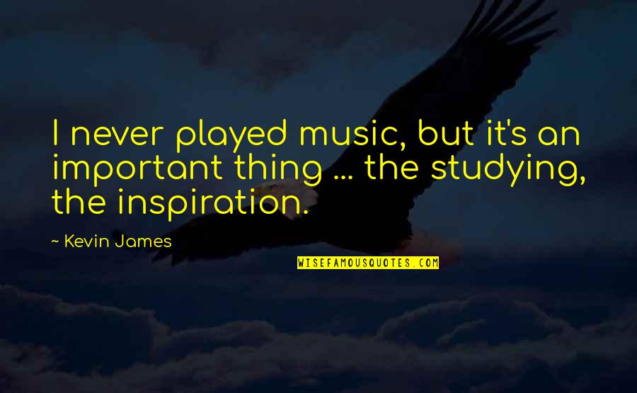 Incense Prayer Quotes By Kevin James: I never played music, but it's an important