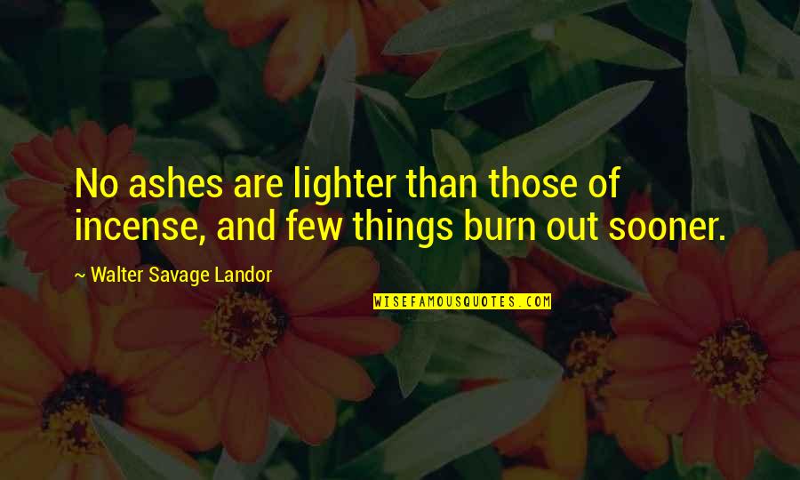 Incense Quotes By Walter Savage Landor: No ashes are lighter than those of incense,