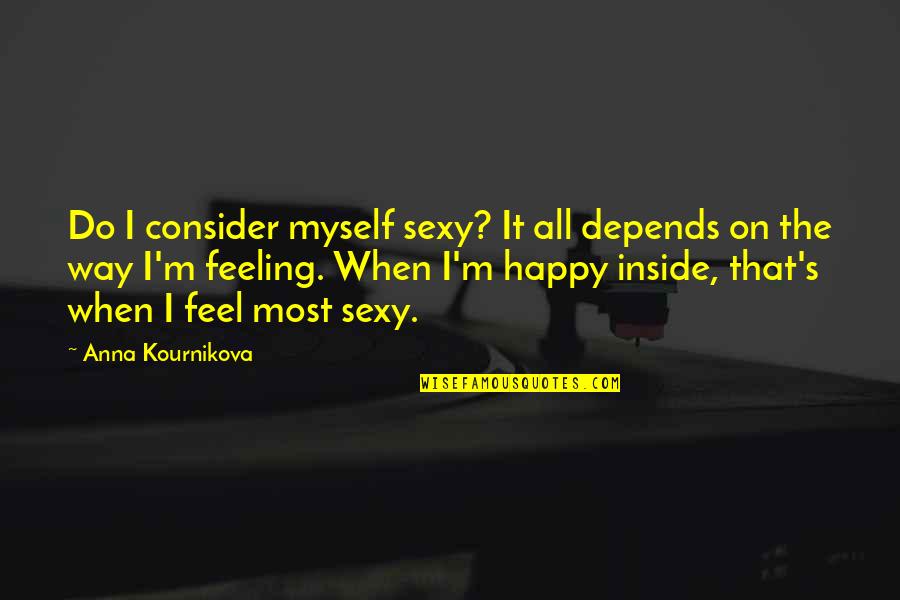 Incense Route Quotes By Anna Kournikova: Do I consider myself sexy? It all depends Incense Route Quotes By Anna Kournikova: Do I consider myself sexy? It all depends