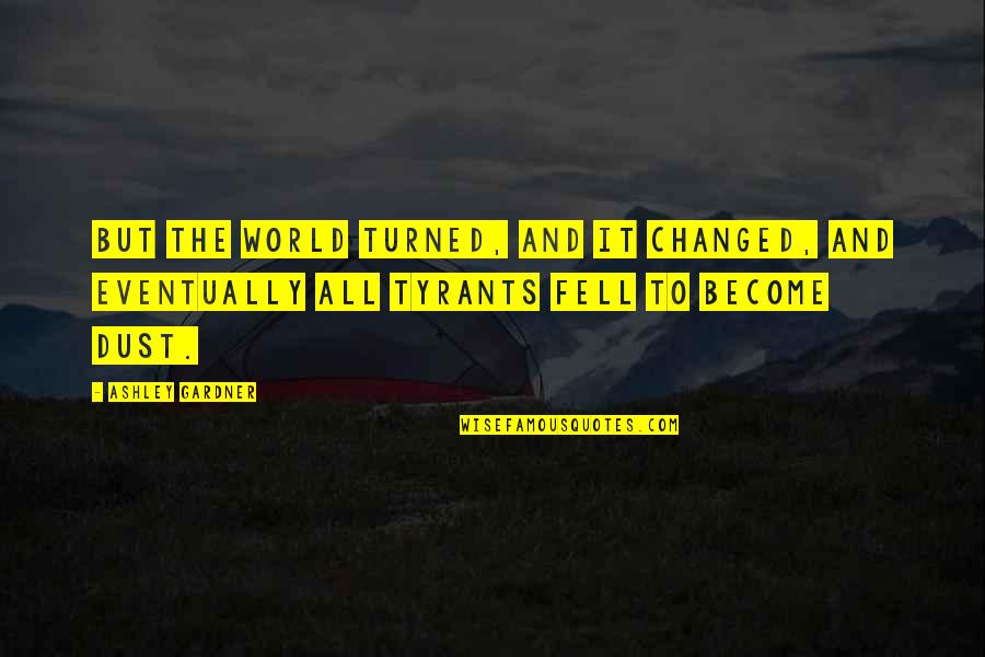 Incense Route Quotes By Ashley Gardner: But the world turned, and it changed, and Incense Route Quotes By Ashley Gardner: But the world turned, and it changed, and