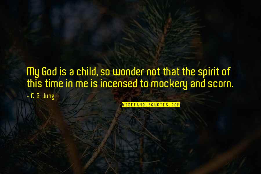 Incensed Quotes By C. G. Jung: My God is a child, so wonder not