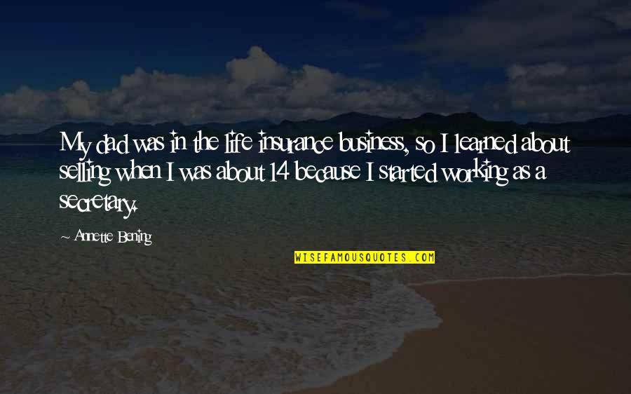 Incenses And Oils Quotes By Annette Bening: My dad was in the life insurance business,