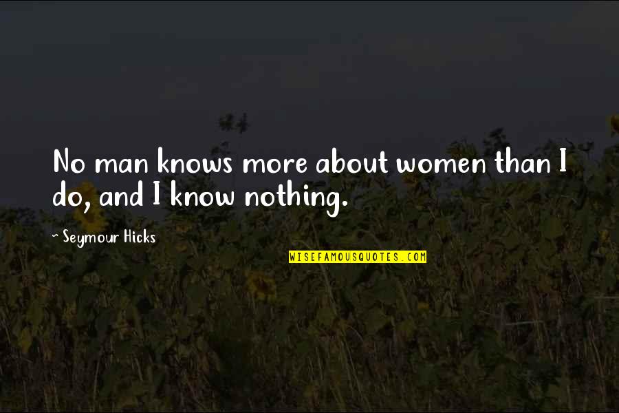 Incenso Para Quotes By Seymour Hicks: No man knows more about women than I