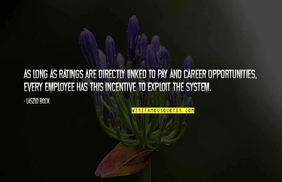 Incentive Pay Quotes By Laszlo Bock: As long as ratings are directly linked to
