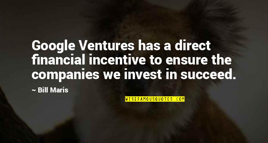 Incentive Quotes By Bill Maris: Google Ventures has a direct financial incentive to