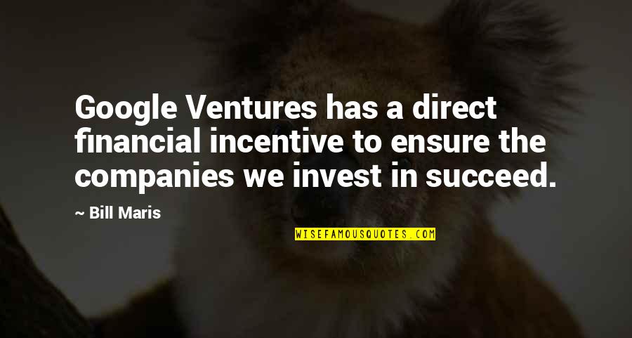 Incentive Quotes By Bill Maris: Google Ventures has a direct financial incentive to Incentive Quotes By Bill Maris: Google Ventures has a direct financial incentive to