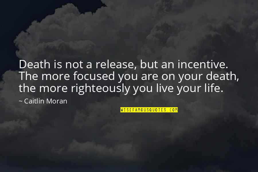 Incentive Quotes By Caitlin Moran: Death is not a release, but an incentive.