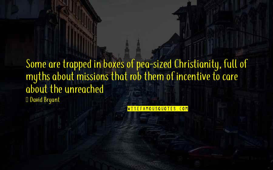 Incentive Quotes By David Bryant: Some are trapped in boxes of pea-sized Christianity,