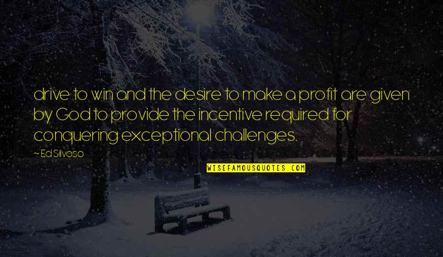 Incentive Quotes By Ed Silvoso: drive to win and the desire to make