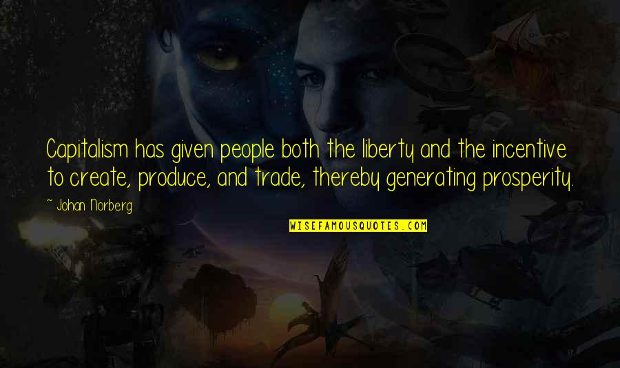 Incentive Quotes By Johan Norberg: Capitalism has given people both the liberty and